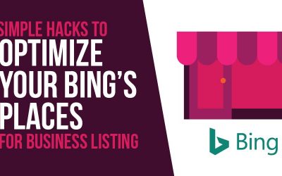 Simple Hacks to Optimize Your Bing’s Places for Business Listing